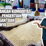 Perdagangan Komoditas Adalah: Pengertian, Tantangan, dan Untungnya